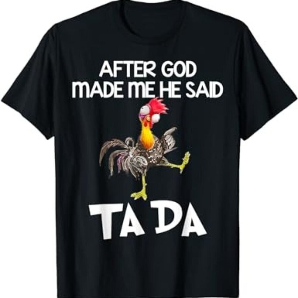 After God Made Me He Said Ta Da Chicken Funny Retro Humor Gift Unisex T-Shirt